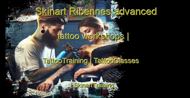 Skinart Ribennes advanced tattoo workshops | TattooTraining | TattooClasses | SkinartTraining-France